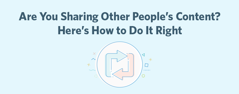 Are You Sharing Other People’s Content? Here’s How to Do It Right